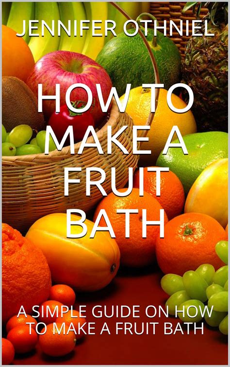 Buy HOW TO MAKE A FRUIT BATH: A SIMPLE GUIDE ON HOW TO MAKE A FRUIT ...