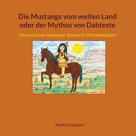 Die Mustangs vom weiten Land oder der Mythos von Dahteste: Ein ...