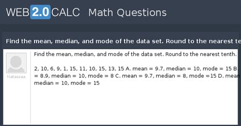 View question - Find the mean, median, and mode of the data set. Round ...
