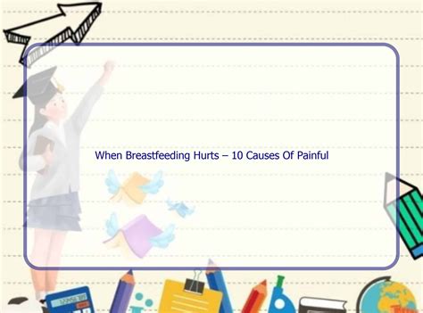When Breastfeeding Hurts – 10 Causes Of Painful Breastfeeding | Rintik Sedu