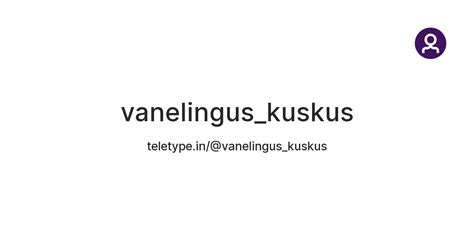 vanelingus_kuskus — Teletype