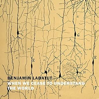 When We Cease to Understand the World : Labatut, Benjamin, Barr, Adam ...