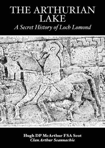 Buy The Arthurian Lake: A Secret History of Loch Lomond Book Online at ...