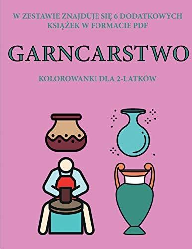Kolorowanki dla 2-latkow (Garncarstwo): Ta książka zawiera 40 ...