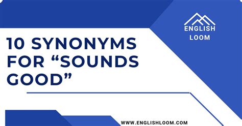 10 Synonyms For Sounds Good