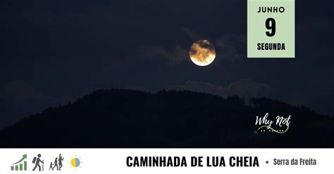 Segunda, 9 Junho | Caminhada de Lua Cheia (Serra da Freita) | Why Not ...