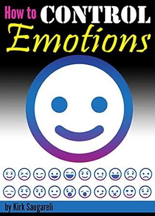 How to Control Emotions: An Essential Guide to Controlling Your ...