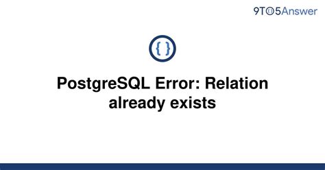 [Solved] PostgreSQL Error: Relation already exists | 9to5Answer