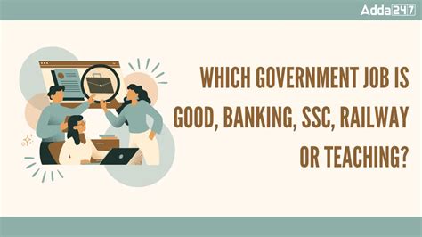 Which Government Job Is Good, Banking, SSC, Railway or Teaching?