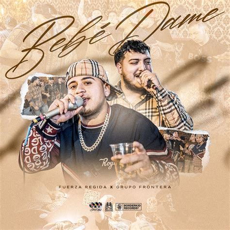 ‎Bebe Dame - Single - Album by Fuerza Regida & Grupo Frontera - Apple Music