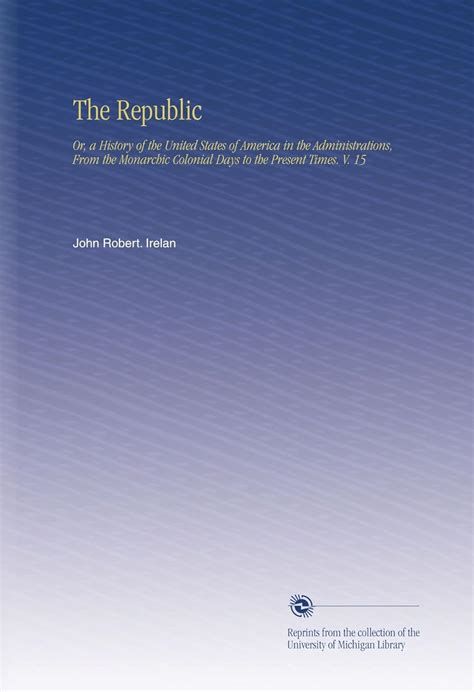 The Republic: Or, a History of the United States of America in the ...