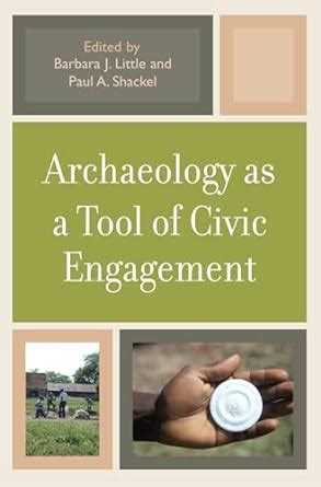 Archaeology as a Tool of Civic Engagement eBook : Little, Barbara J ...