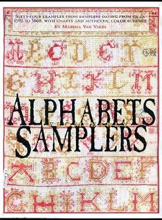 Alphabets from Early Samplers: Sixty-Four Examples from Samplers Dating ...