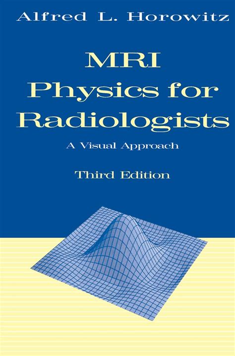 Buy MRI Physics for Radiologists: A Visual Approach (Lecture Notes in ...