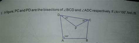 in the figure PC and PD are the bisectors of angle BCD and angle ADC ...