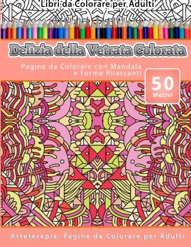 Buy Libri Da Colorare Per Adulti Delizia Della Vetrata Colorata: Pagine ...