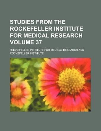Studies from the Rockefeller Institute for Medical Research Volume 37 ...
