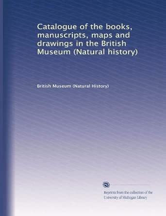 Catalogue of the books, manuscripts, maps and drawings in the British ...