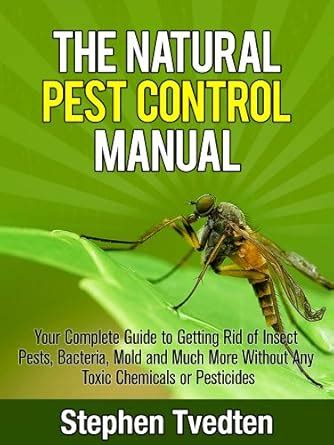 The Natural Pest Control Manual: Your Complete Guide to Getting Rid of ...