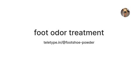 foot odor treatment — Teletype