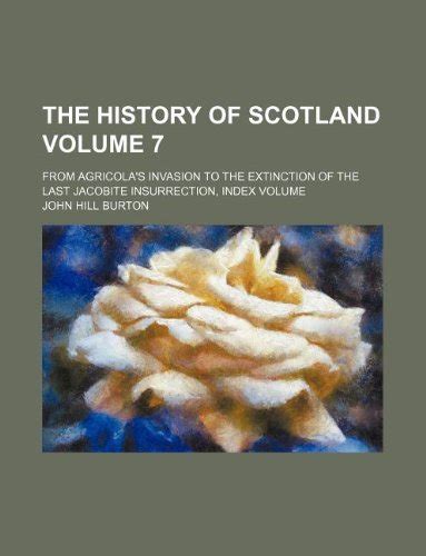 The History of Scotland Volume 7; From Agricola's Invasion to the ...
