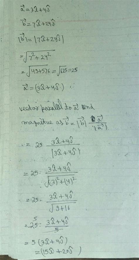 If a vector is equal to 3 icap + 4 j cap and b vector is equal to 7 ...