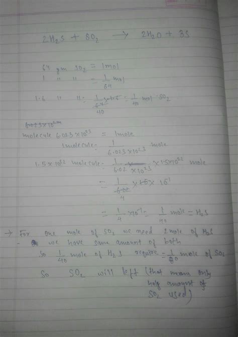 1.6 g of So2 and 1.5 x 10^22 molecules of H2Sare mixed and allowed to ...