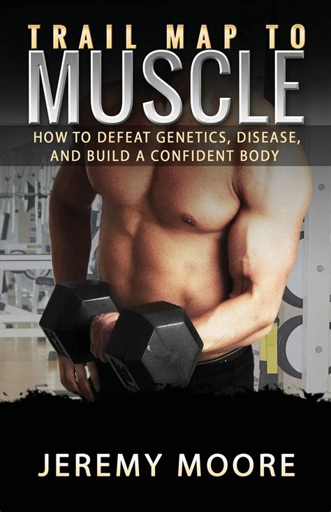 Buy Trail to Muscle: How to Defeat Genetics, Disease, and Build A ...