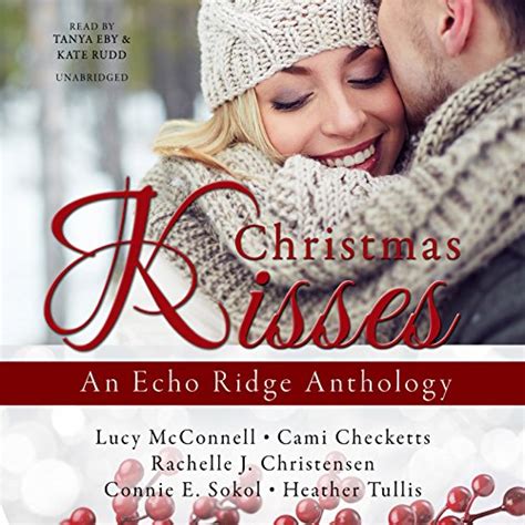 Christmas Kisses: An Echo Ridge Anthology, Book 1 Part 1 (Audio ...