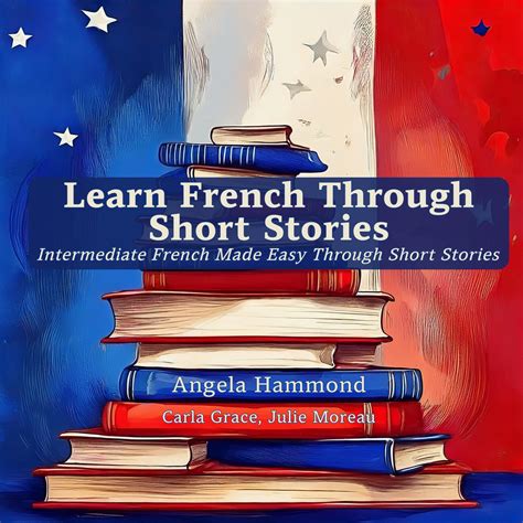 Learn French Through Short Stories - Angela Hammond Audiobook M4B
