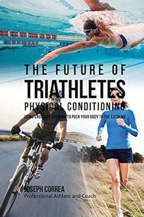 Buy The Future of Triathletes Physical Conditioning: Using Cross Fit ...