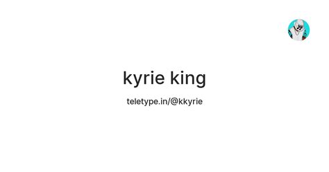 kyrie king — Teletype