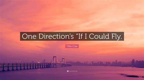 Tillie Cole Quote: "One Direction's "If I Could Fly."