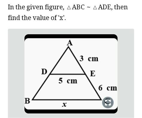in the given figure ∆ ADE~∆ABC then find the value of x - Brainly.in