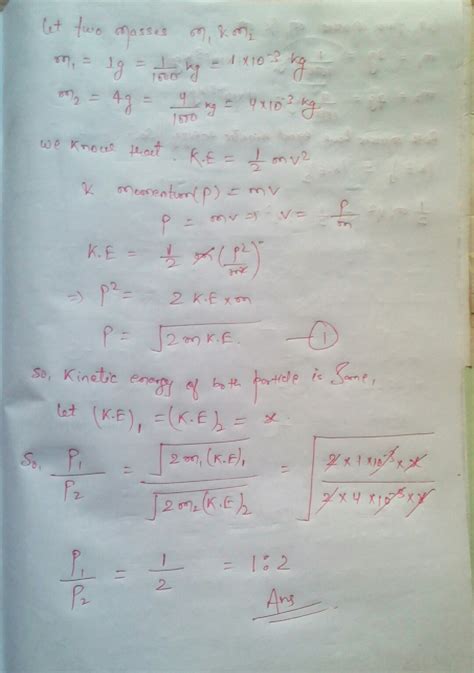 two masses of 1g and 4g are moving with equal kinetic energy then find ...