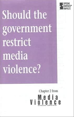 Should the Government Restrict Media Violence? (Media Violence/Opposing ...