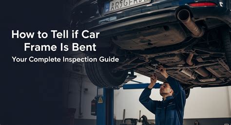 How to Tell if Car Frame Is Bent Your Complete Inspection Guide ...