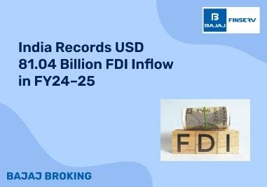 India Records USD 81.04 Billion FDI Inflow in FY24–25 | Bajaj Broking