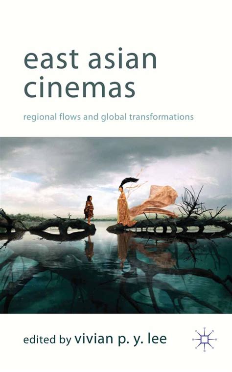 East Asian Cinemas: Regional Flows and Global Transformations eBook ...