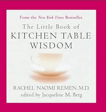 The Little Book of Kitchen Table Wisdom: Stories That Heal : Remen ...