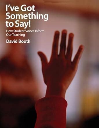 I've Got Something to Say: How Student Voices Inform Our Teaching ...