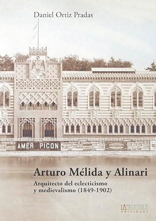 Buy Arturo Mélida y Alinari: Arquitecto del eclecticismo y medievalismo ...