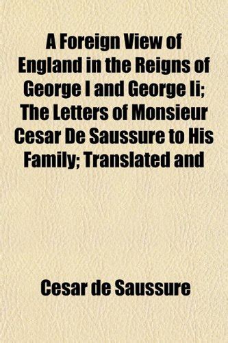 A Foreign View of England in the Reigns of George I and George II; The ...