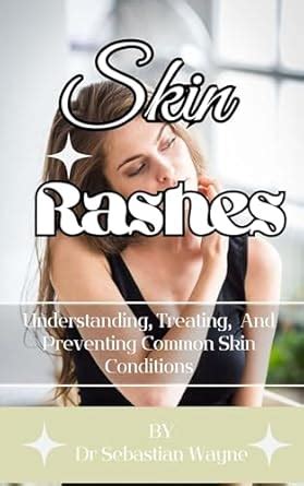Skin Rashes: Understanding, Treating, And Preventing Skin Conditions ...
