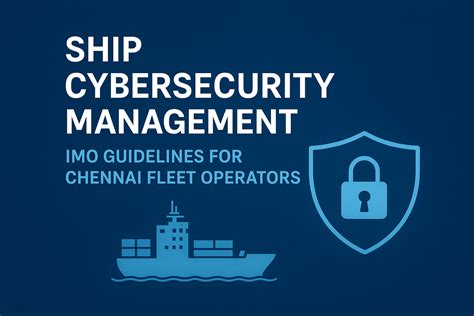 Ship Cybersecurity Management: IMO Guidelines for Chennai Fleet Operators