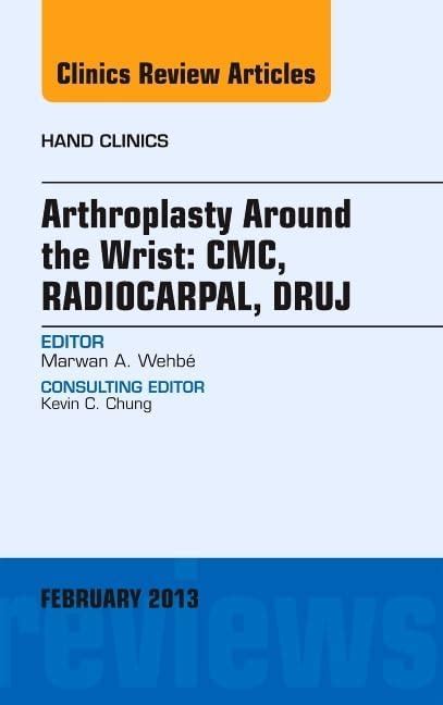 Buy Arthroplasty Around the Wrist: Cmc, Radiocarpal, Druj: Volume 29-1 ...
