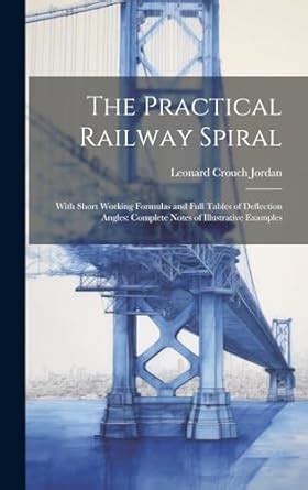 Buy The Practical Railway Spiral: With Short Working Formulas and Full ...