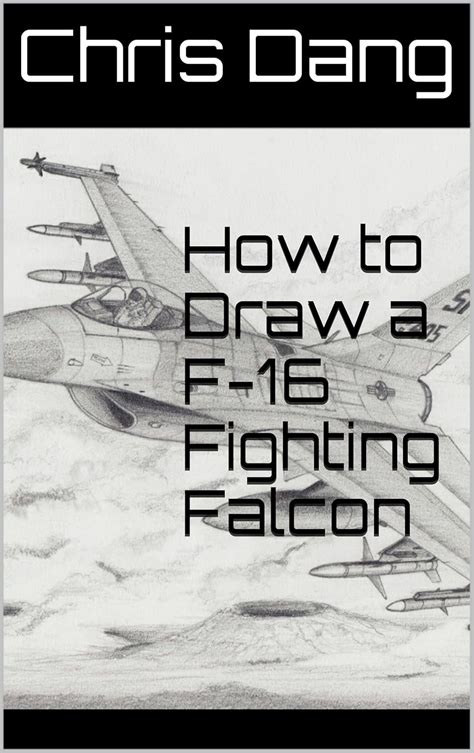 How to Draw a F-16 Fighting Falcon eBook : Dang, Chris: Amazon.in ...