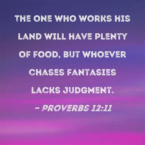 Proverbs 12:11 The one who works his land will have plenty of food, but ...