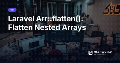Laravel Arr::flatten(): Flatten Nested Arrays | MeshWorld